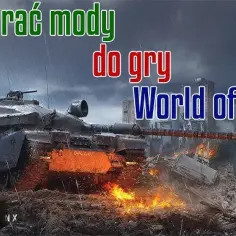 Jak wgrać mody do WoT: Kompletny poradnik instalacji - krok po kroku