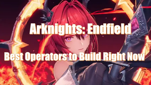 Arknights: Endfield - najlepsza arknights endfield tier list dla operatorów, których warto rozwijać.